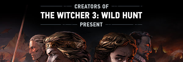 CREATORS OF THE WITCHER 3: WILD HUNT PRESENT